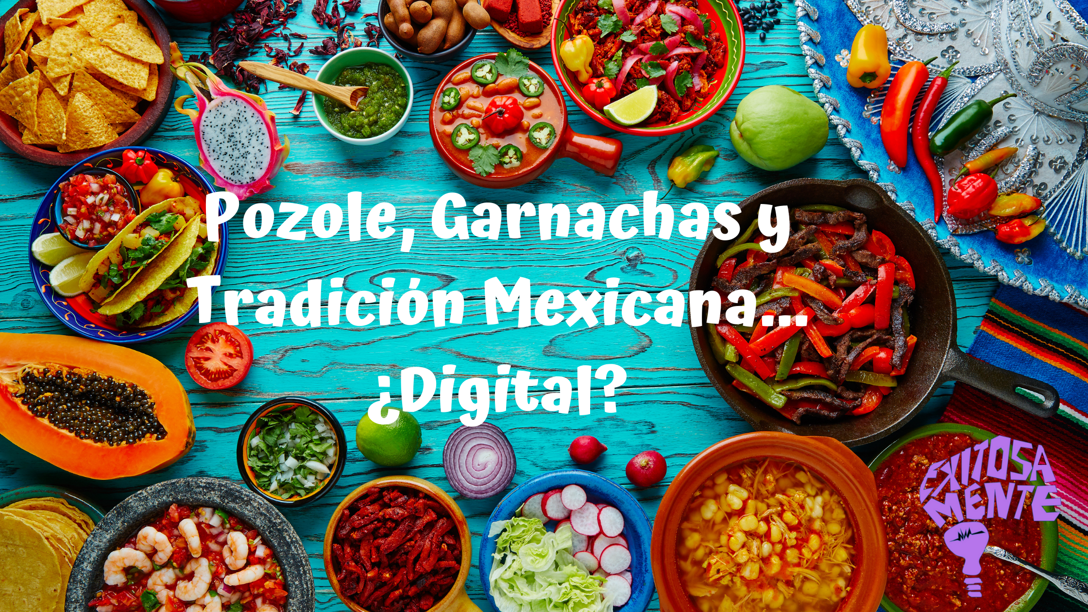 Pozole, garnachas y tradición mexicana… ¿Digital?