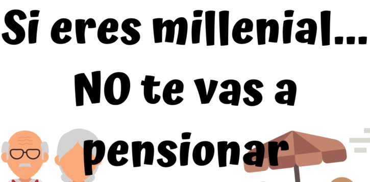 Si eres millenial… NO te vas a pensionar