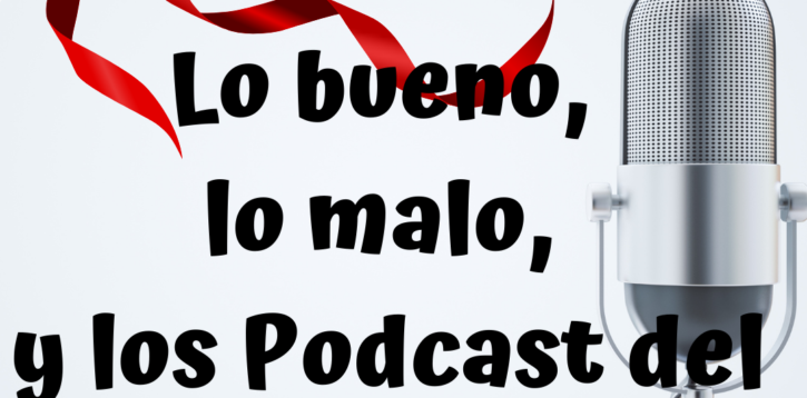 Lo bueno, lo malo, y los Podcast del 2020