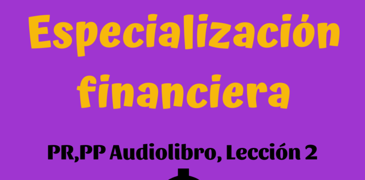 ¿Por qué enseñar especialización financiera?… Lección 2 Padre Rico, padre Pobre